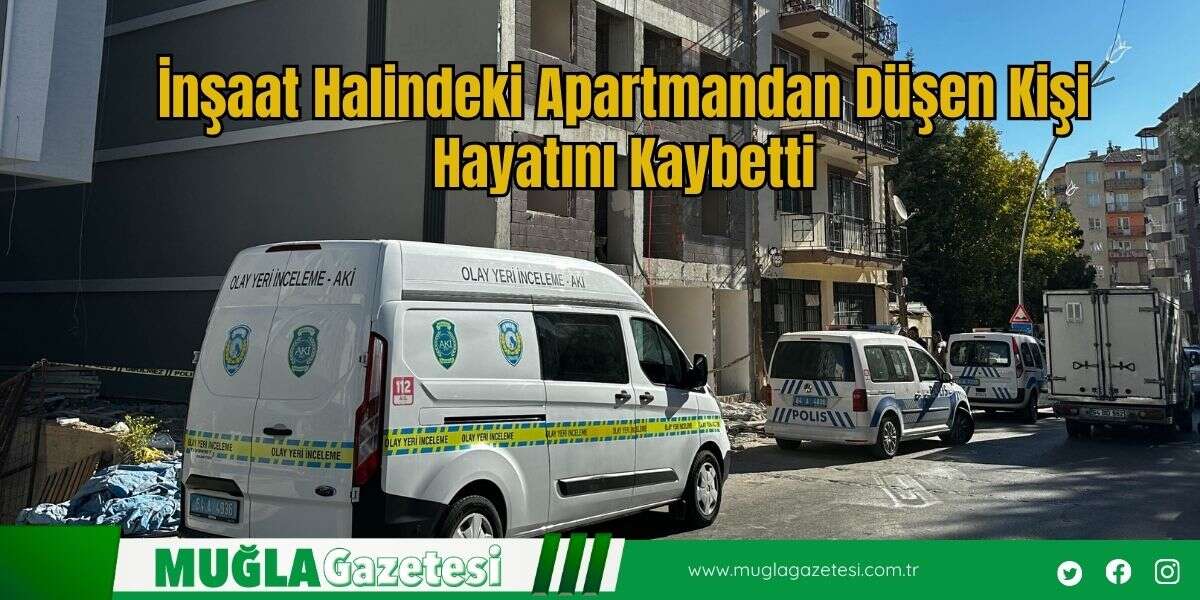 İnşaat Halindeki Apartmandan Düşen Kişi Hayatını Kaybetti