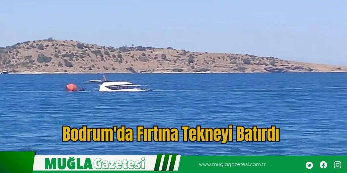 Bodrum'da Fırtına Tekneyi Batırdı