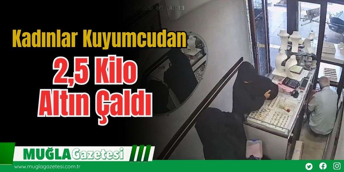 Kadınlar Kuyumcudan 2,5 Kilo Altın Çaldı