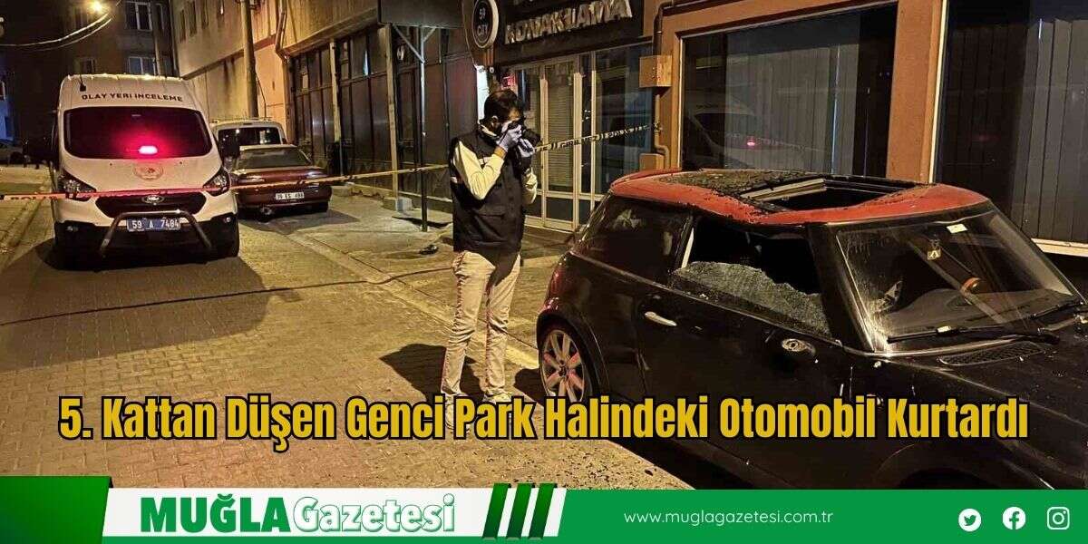 5. Kattan Düşen Genci Park Halindeki Otomobil Kurtardı