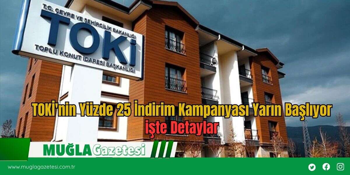 TOKİ'nin Yüzde 25 İndirim Kampanyası Yarın Başlıyor