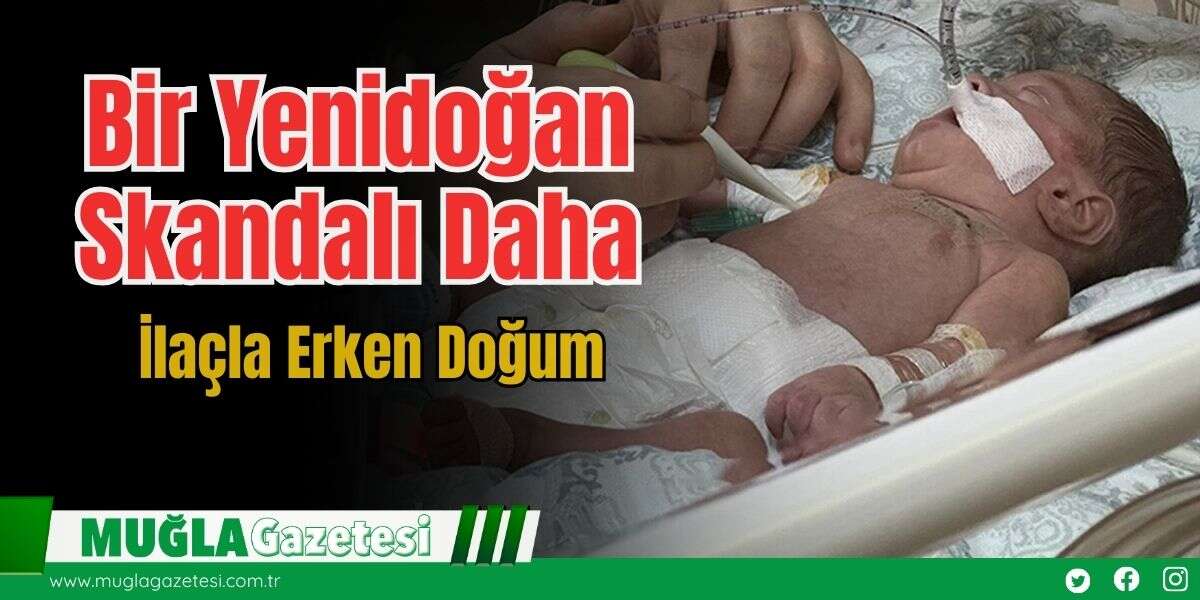 Bir Yenidoğan Skandalı Daha: İlaçla Erken Doğum