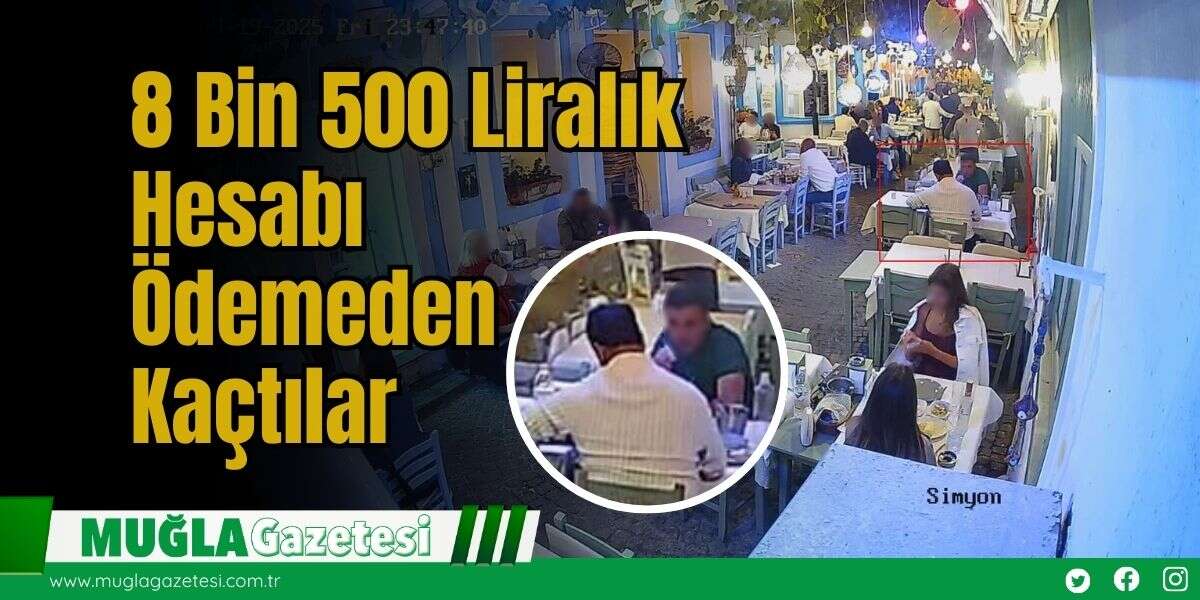 8 Bin 500 Liralık Hesabı Ödemeden Kaçtılar
