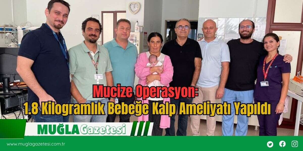 Mucize Operasyon: 1.8 Kilogramlık Bebeğe Kalp Ameliyatı Yapıldı