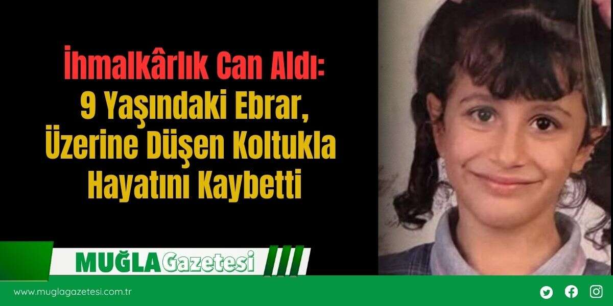 İhmalkârlık Can Aldı: 9 Yaşındaki Ebrar, Üzerine Düşen Koltukla Hayatını Kaybetti