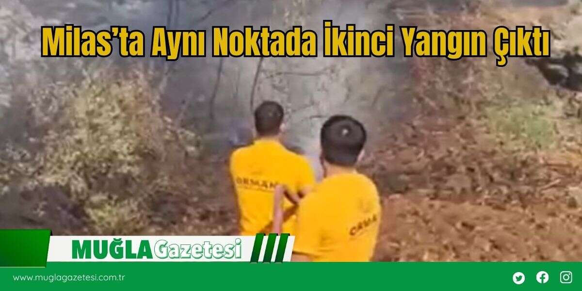 Milas’ta Aynı Noktada İkinci Yangın Çıktı