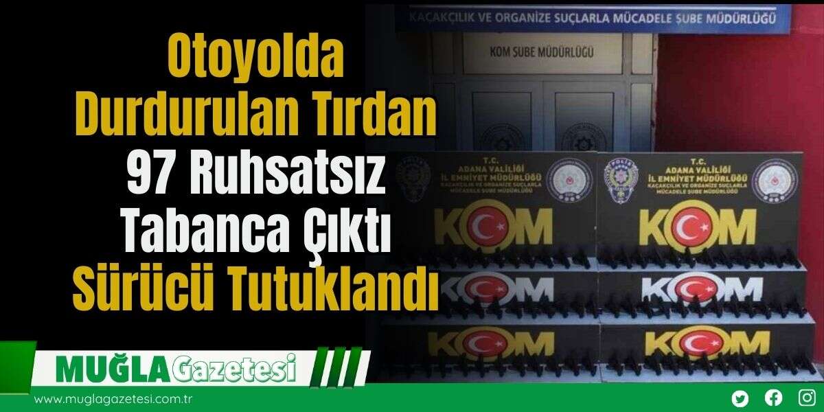 Otoyolda Durdurulan Tırdan 97 Ruhsatsız Tabanca Çıktı: Sürücü Tutuklandı