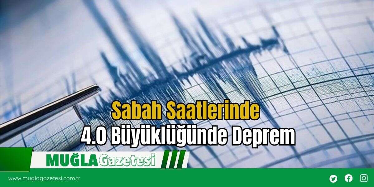 Sabah Saatlerinde 4.0 Büyüklüğünde Deprem