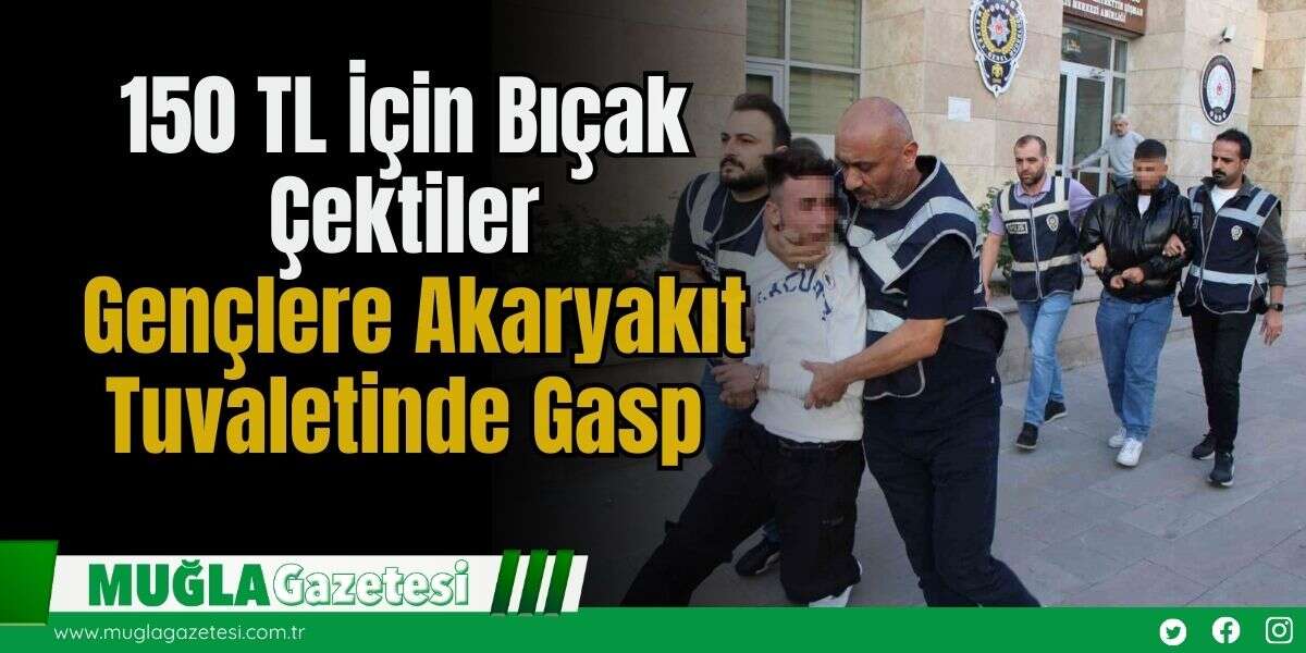 150 TL İçin Bıçak Çektiler: Gençlere Akaryakıt Tuvaletinde Gasp