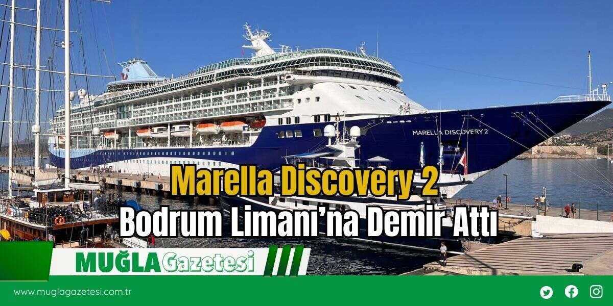 Marella Discovery 2 Bodrum Limanı’na Demir Attı