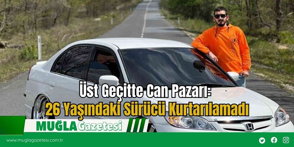 Üst Geçitte Can Pazarı: 26 Yaşındaki Sürücü Kurtarılamadı