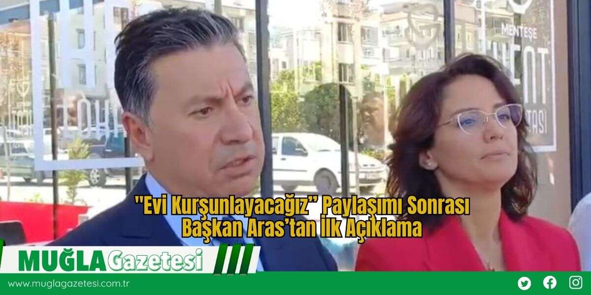 "Evi Kurşunlayacağız” Paylaşımı Sonrası Başkan Aras’tan İlk Açıklama