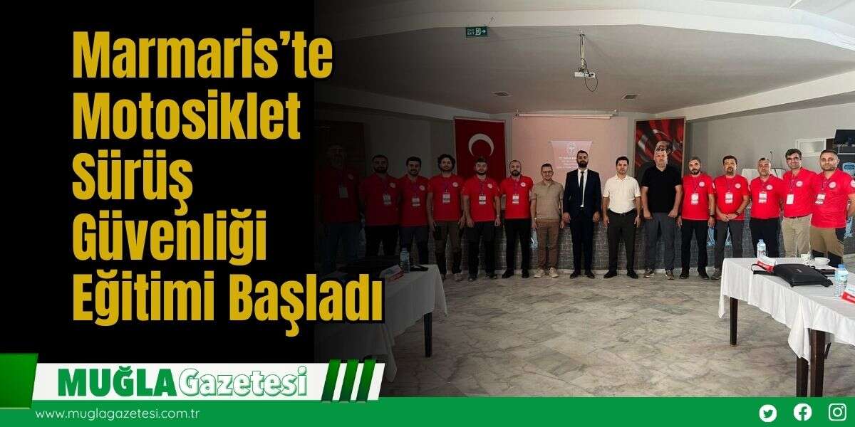 Marmaris’te Motosiklet Sürüş Güvenliği Eğitimi Başladı