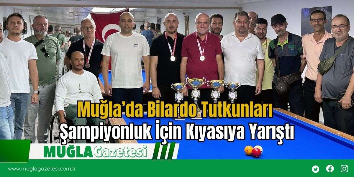 Muğla’da Bilardo Tutkunları Şampiyonluk İçin Kıyasıya Yarıştı