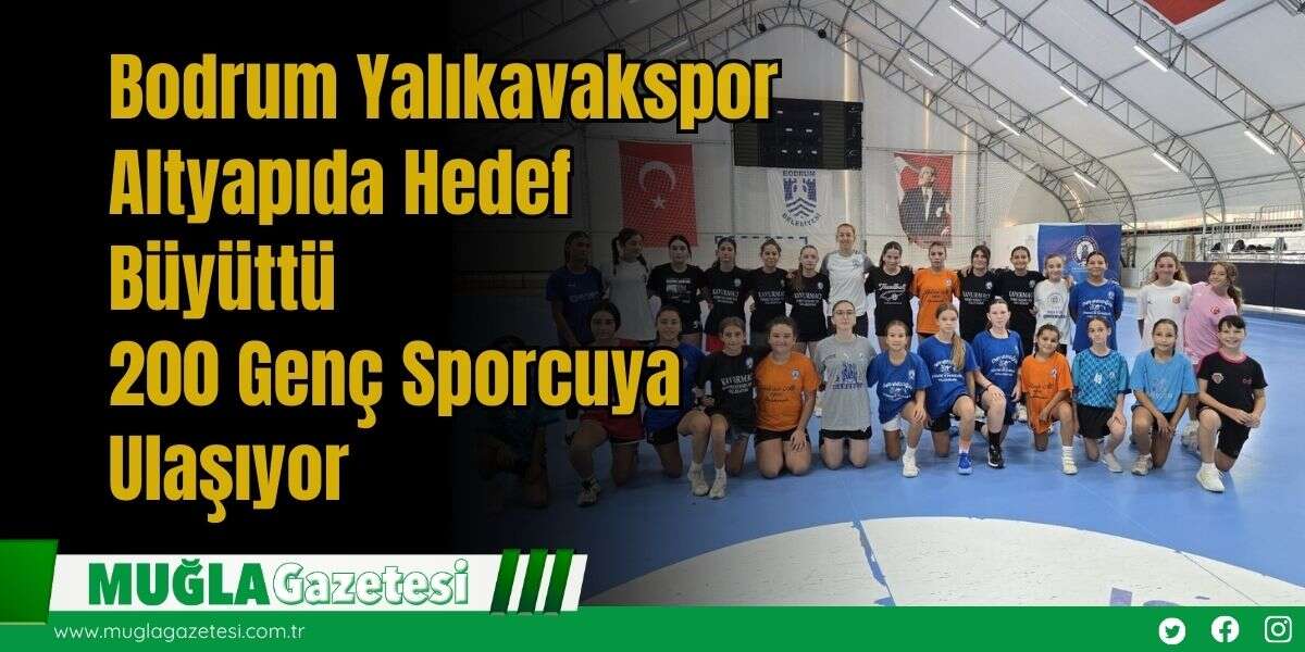 Bodrum Yalıkavakspor Altyapıda Hedef Büyüttü: 200 Genç Sporcuya Ulaşıyor