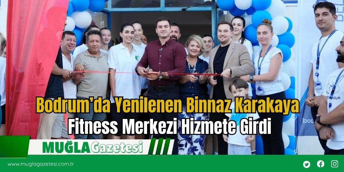 Bodrum’da Yenilenen Binnaz Karakaya Fitness Merkezi Hizmete Girdi