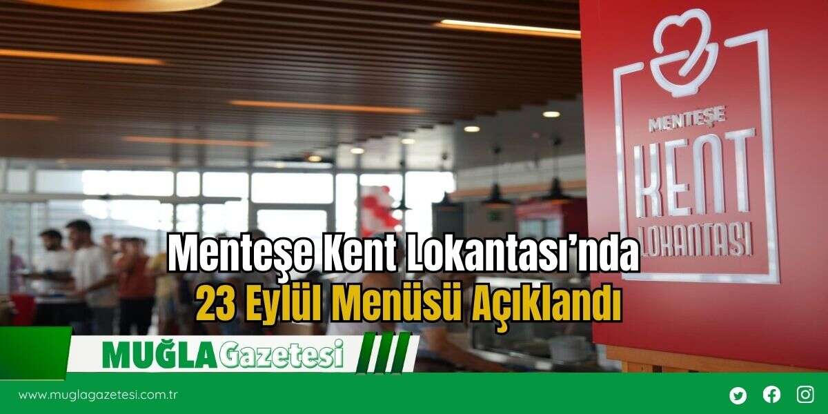 Menteşe Kent Lokantası’nda 23 Eylül Menüsü Açıklandı