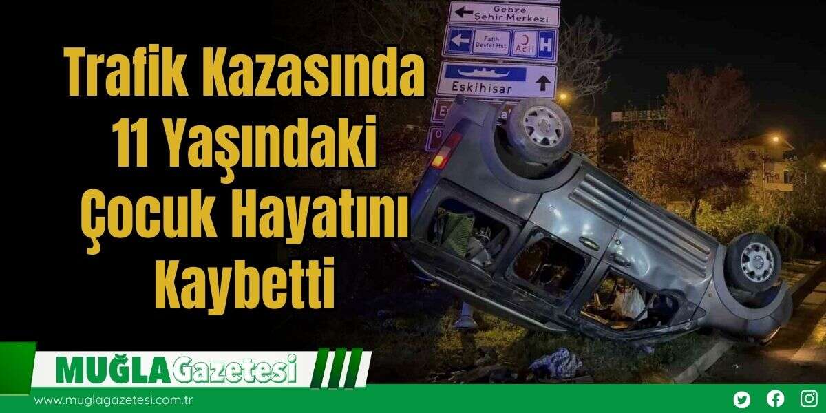 Trafik Kazasında 11 Yaşındaki Çocuk Hayatını Kaybetti