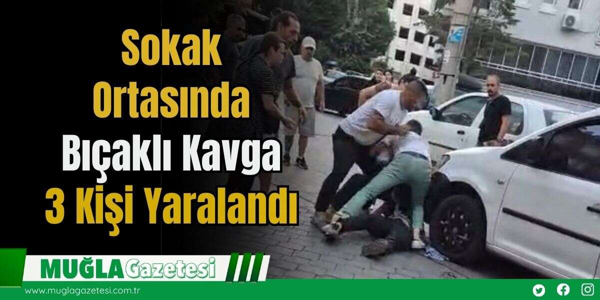 Sokak Ortasında Bıçaklı Kavga: 3 Kişi Yaralandı