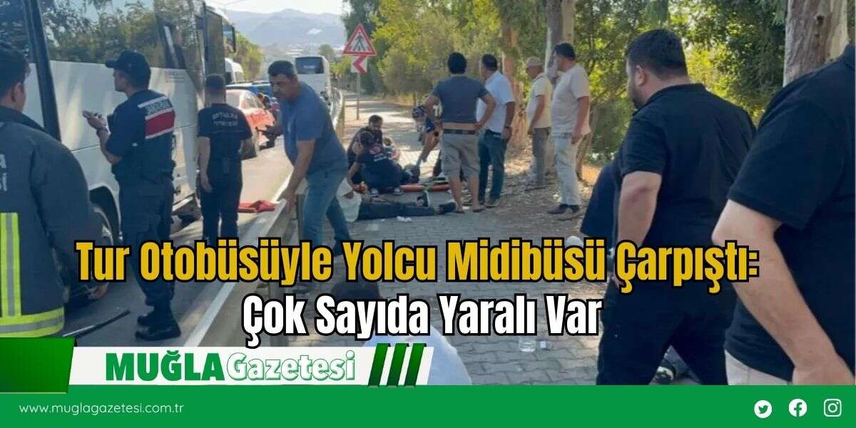 Tur Otobüsüyle Yolcu Midibüsü Çarpıştı: Çok Sayıda Yaralı Var