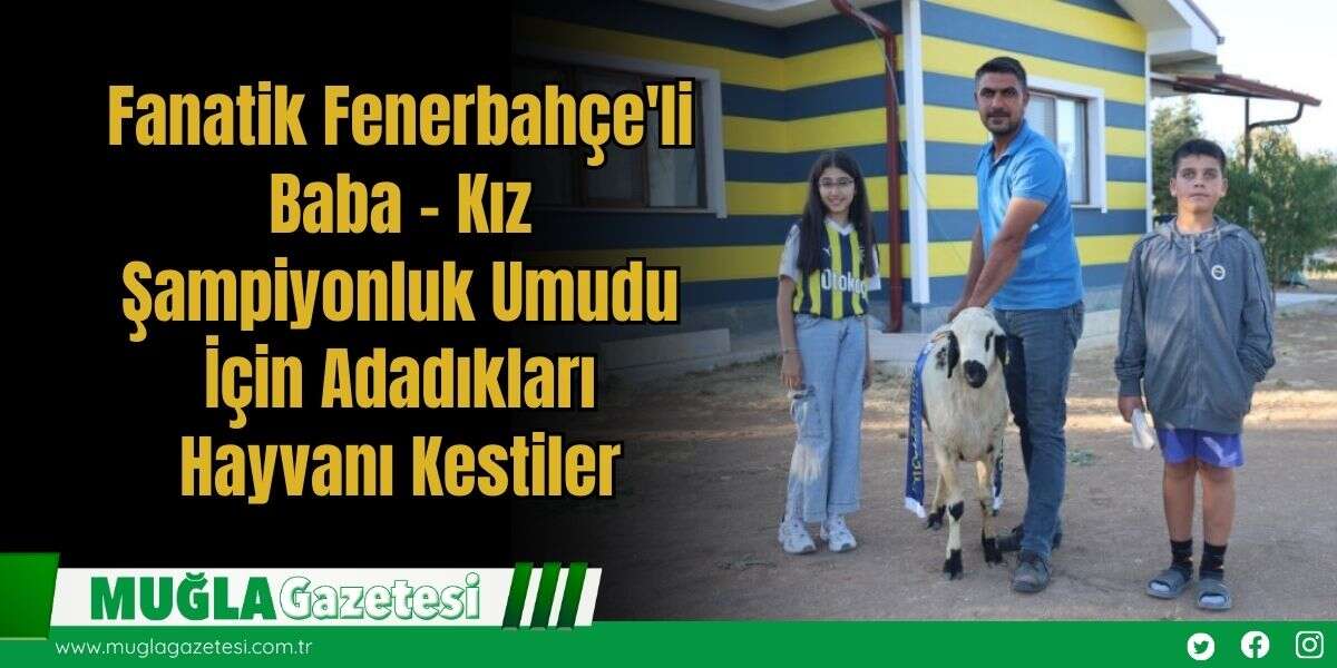 Fanatik Fenerbahçe'li Baba - Kız Şampiyonluk Umudu İçin Adadıkları Hayvanı Kestiler
