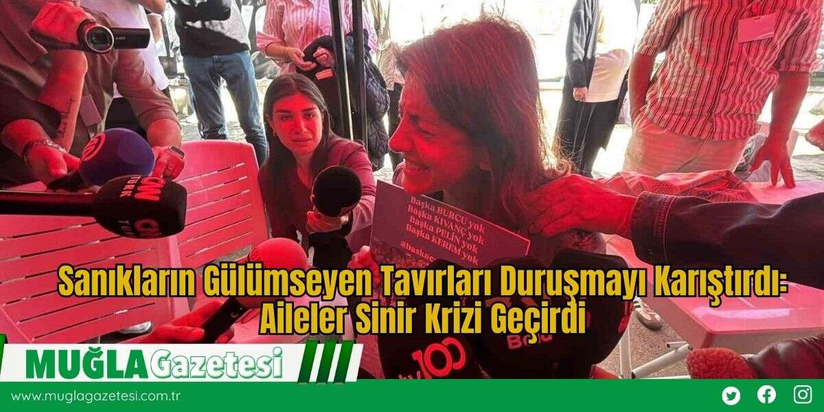 Sanıkların Gülümseyen Tavırları Duruşmayı Karıştırdı: Aileler Sinir Krizi Geçirdi
