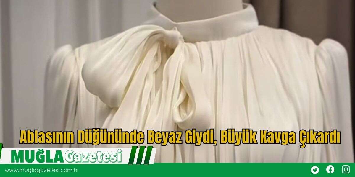 Ablasının Düğününde Beyaz Giydi, Büyük Kavga Çıkardı