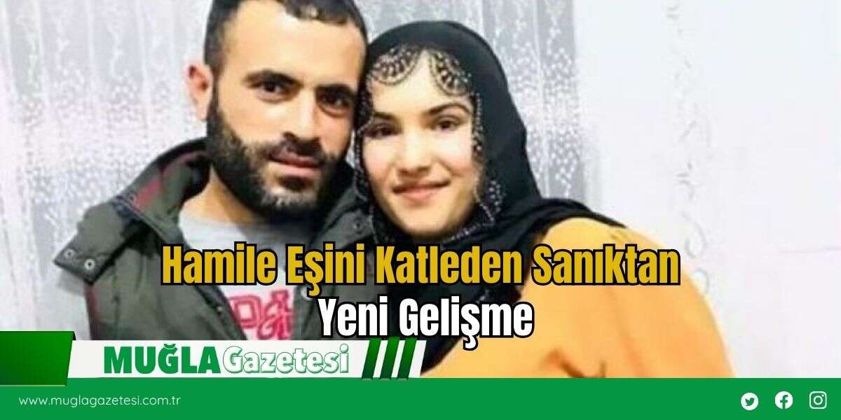Hamile Eşini Katleden Sanıktan Yeni Gelişme