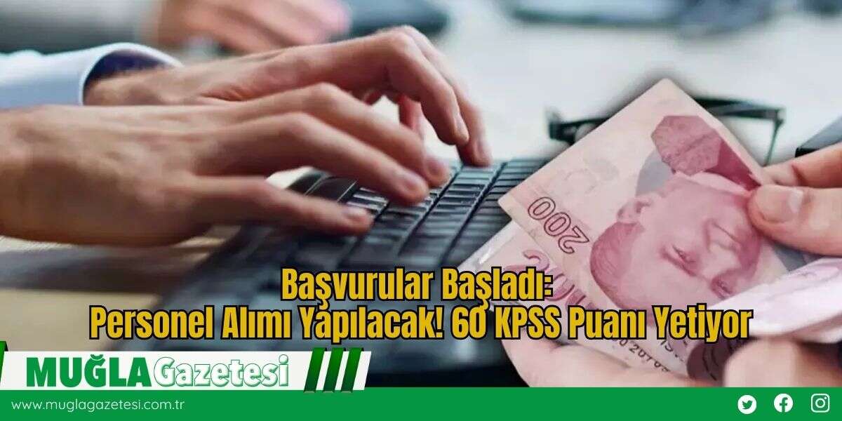 Başvurular Başladı: Personel Alımı Yapılacak! 60 KPSS Puanı Yetiyor