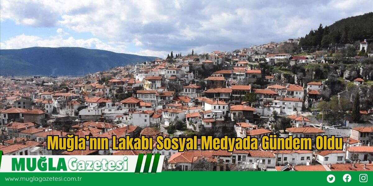 Muğla’nın Lakabı Sosyal Medyada Gündem Oldu