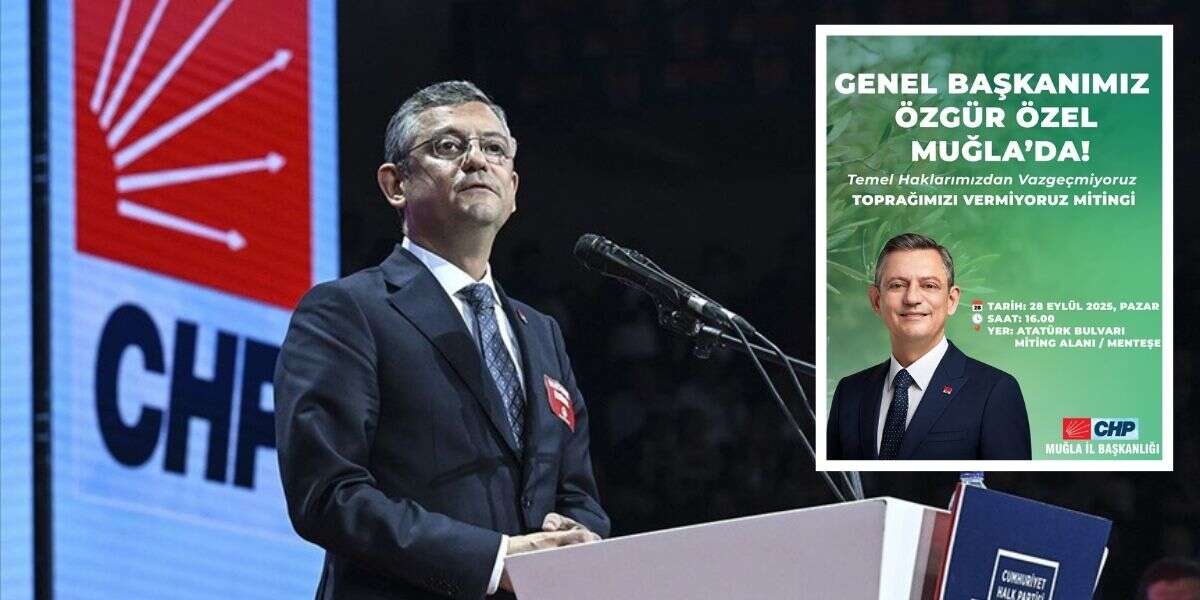 CHP Genel Başkanı Özgür Özel, Muğla’da Miting Düzenleyecek
