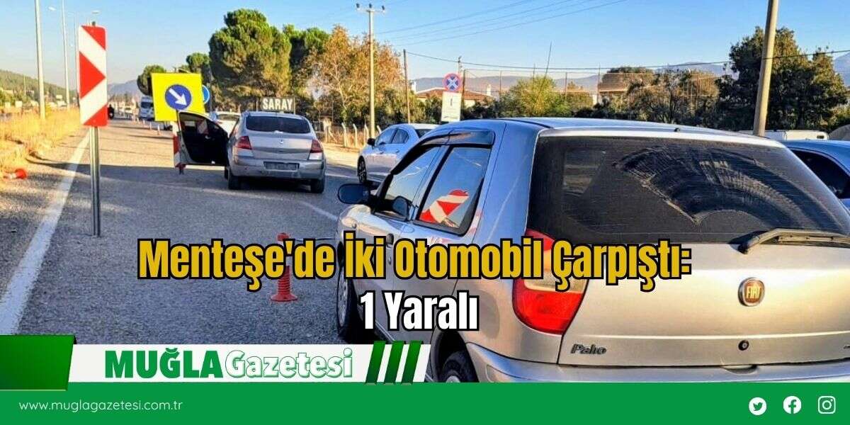 Menteşe'de İki Otomobil Çarpıştı: 1 Yaralı