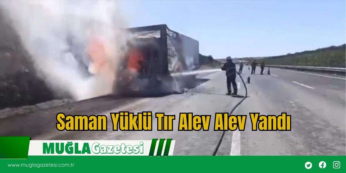 Saman Yüklü Tır Alev Alev Yandı