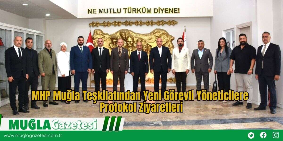 MHP Muğla Teşkilatından Yeni Görevli Yöneticilere Protokol Ziyaretleri