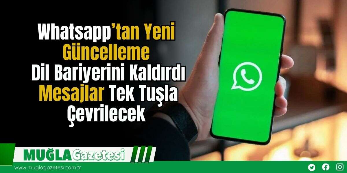 Whatsapp’tan Yeni Güncelleme: Dil Bariyerini Kaldırdı, Mesajlar Tek Tuşla Çevrilecek