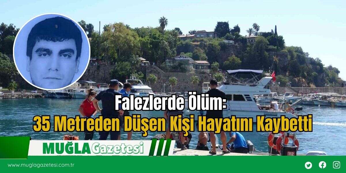 Falezlerde Ölüm: 35 Metreden Düşen Kişi Hayatını Kaybetti