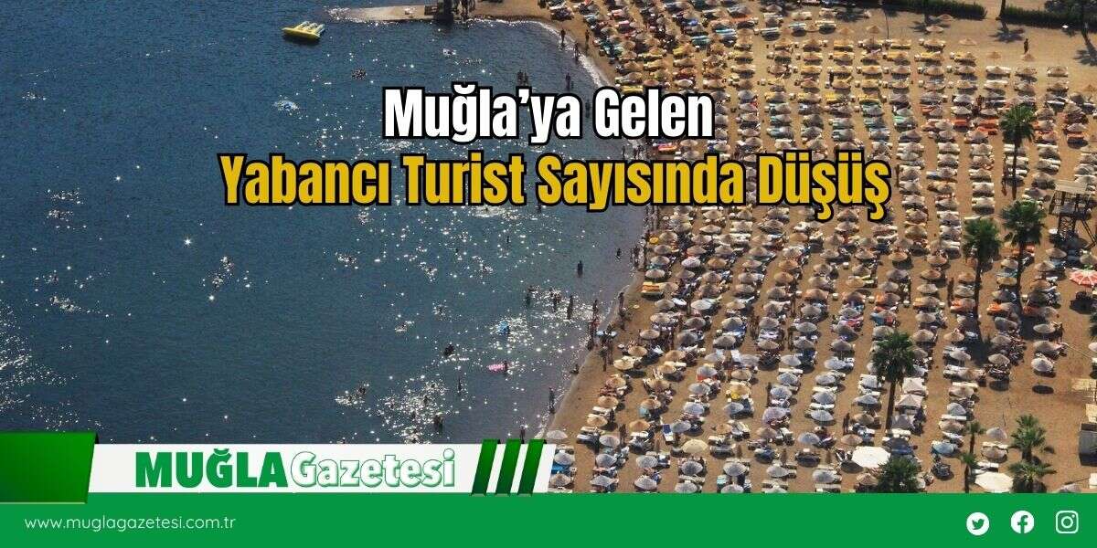 Muğla’ya Gelen Yabancı Turist Sayısında Düşüş