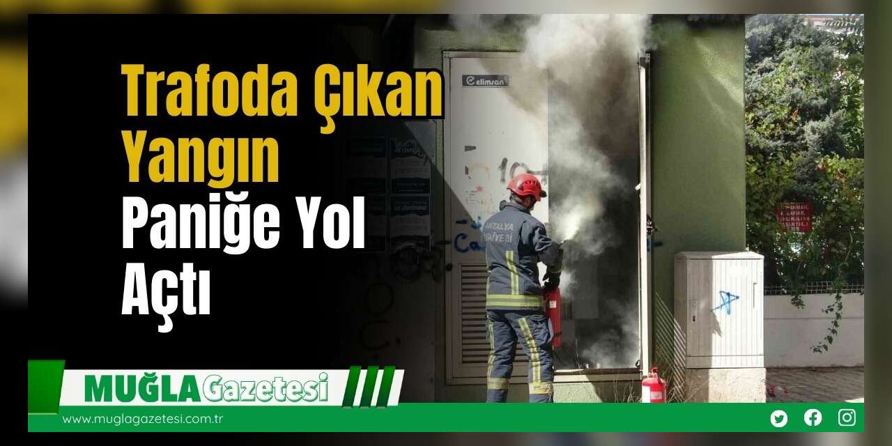 Trafoda Çıkan Yangın Paniğe Yol Açtı