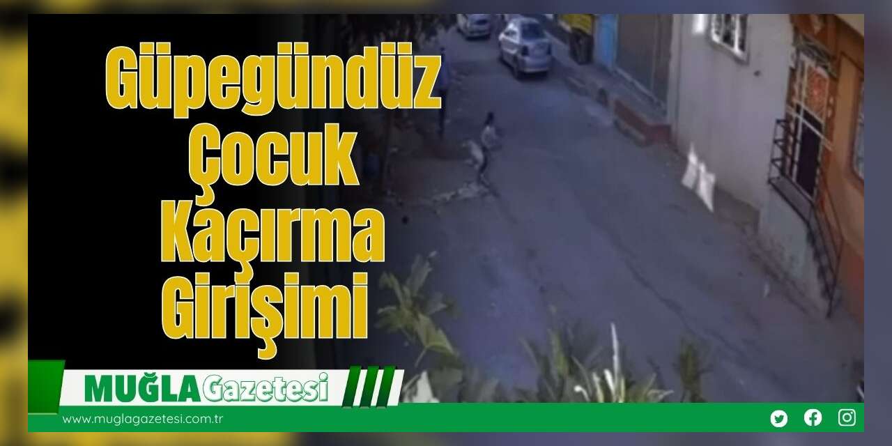 Güpegündüz Çocuk Kaçırma Girişimi