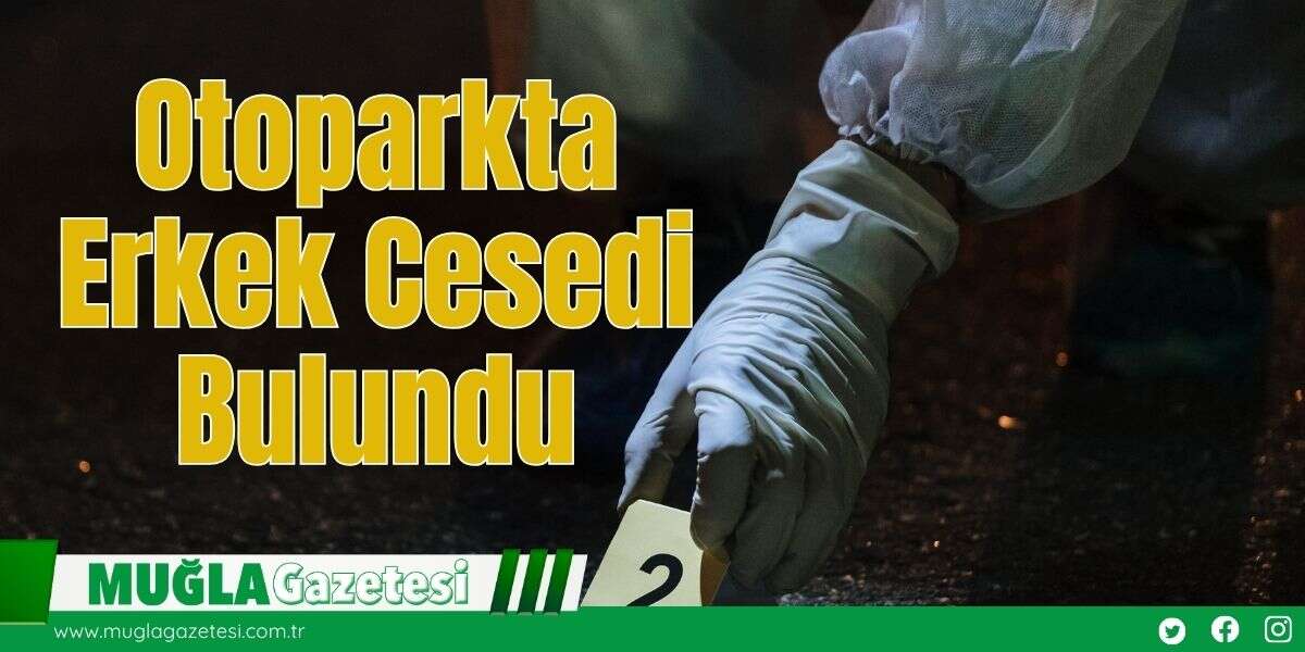 Otoparkta Erkek Cesedi Bulundu