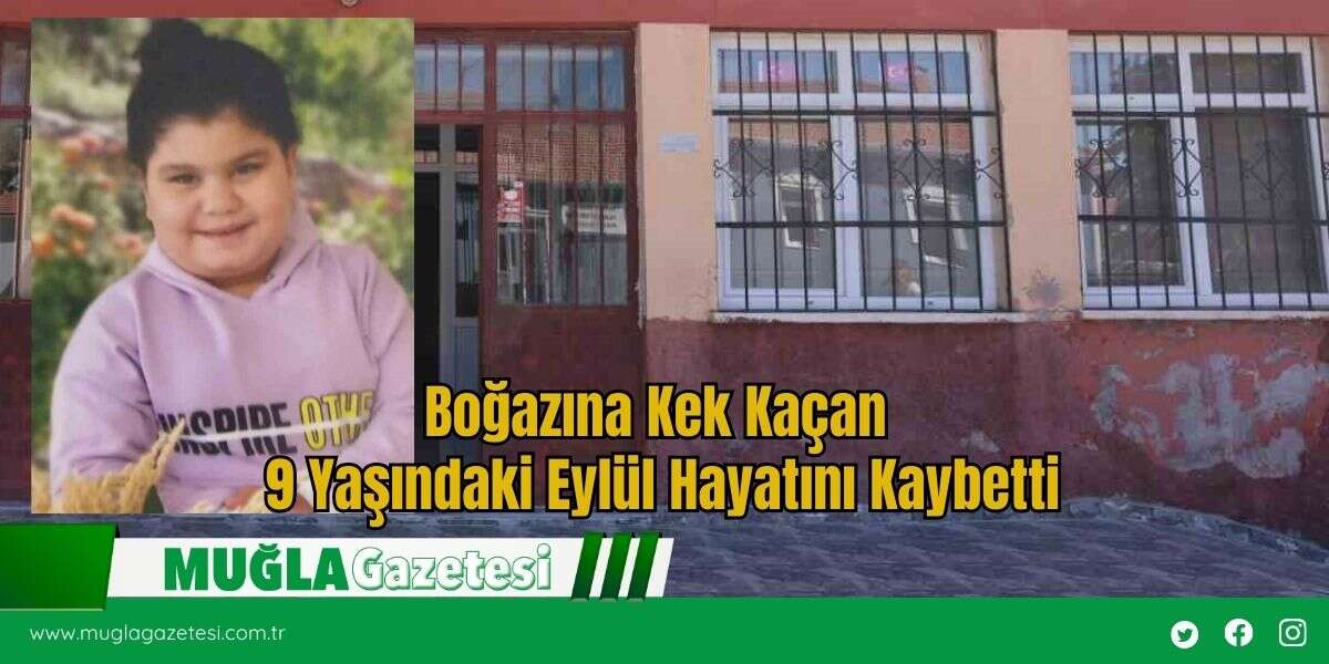 Boğazına Kek Kaçan 9 Yaşındaki Eylül Hayatını Kaybetti