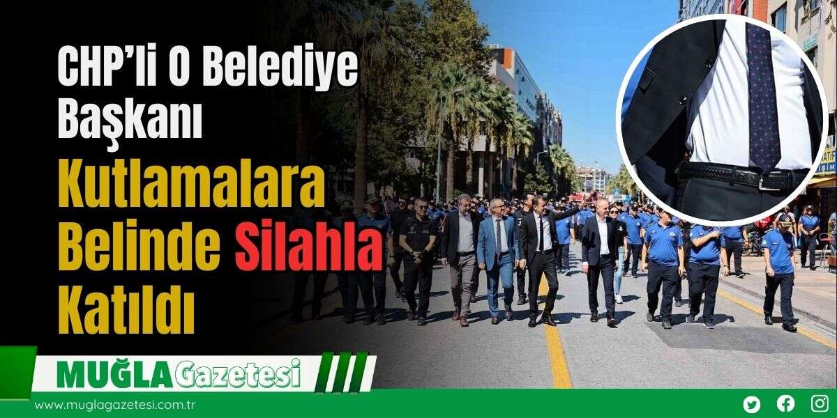 CHP’li O Belediye Başkanı Kutlamalara Belinde Silahla Katıldı