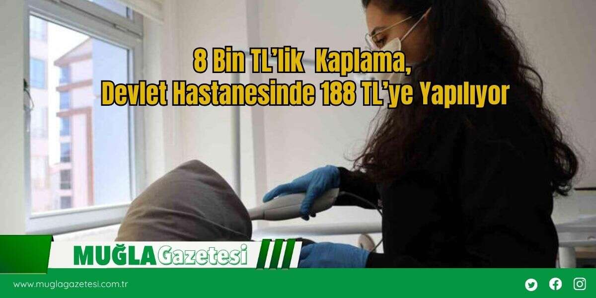 8 Bin TL’lik Kaplama, Devlet Hastanesinde 188 TL’ye Yapılıyor
