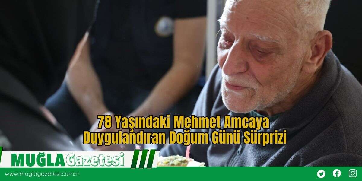 78 Yaşındaki Mehmet Amcaya Duygulandıran Doğum Günü Sürprizi