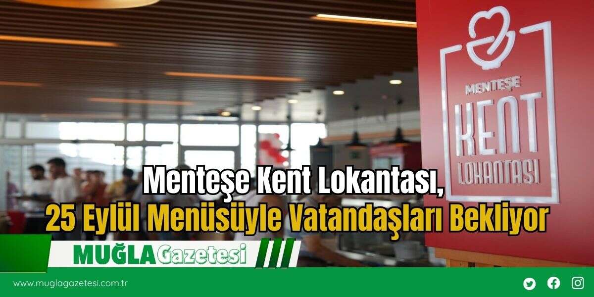 Menteşe Kent Lokantası, 25 Eylül Menüsüyle Vatandaşları Bekliyor