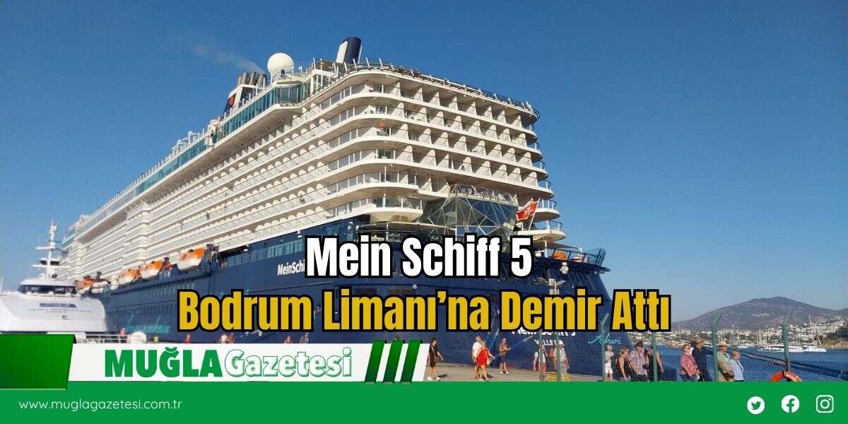 Mein Schiff 5 Bodrum Limanı’na Demir Attı