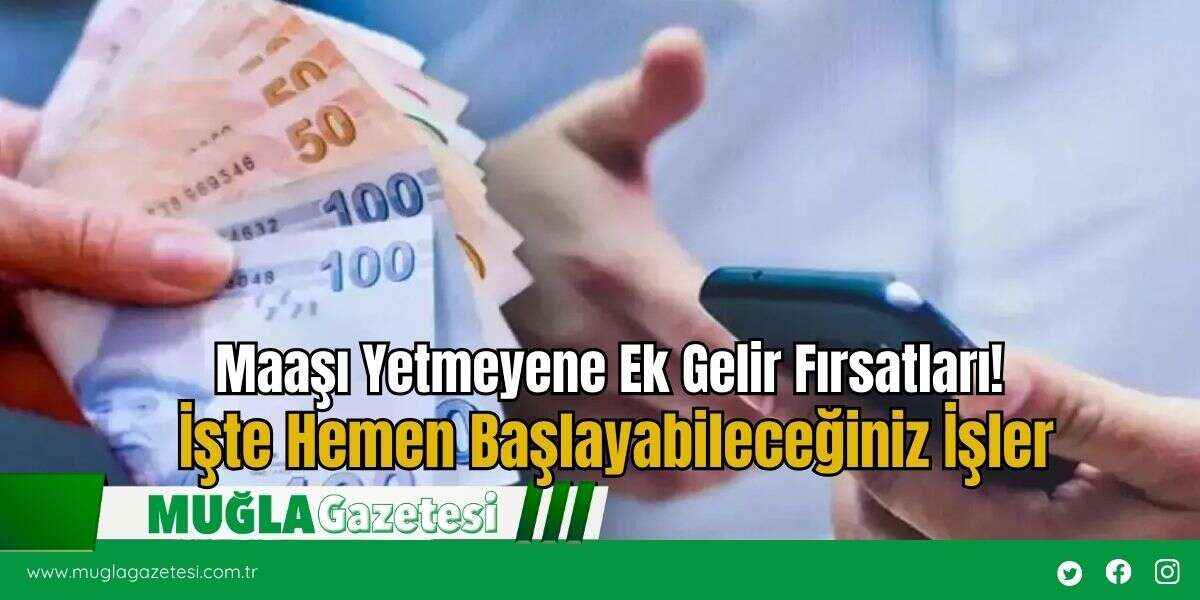 Maaşı Yetmeyene Ek Gelir Fırsatları! İşte Hemen Başlayabileceğiniz İşler