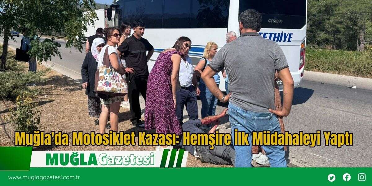 Muğla'da Motosiklet Kazası: Hemşire İlk Müdahaleyi Yaptı
