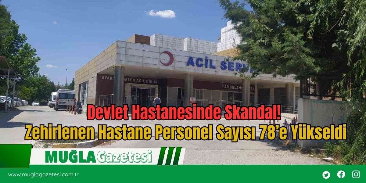 Devlet Hastanesinde Skandal! Zehirlenen Hastane Personel Sayısı 78’e Yükseldi