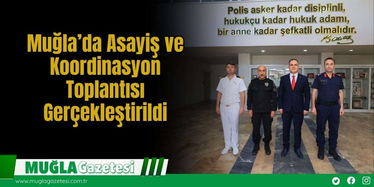 Muğla’da Asayiş ve Koordinasyon Toplantısı Gerçekleştirildi